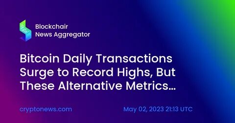 Daily Bitcoin Network Transaction Spike to Near Record Highs – What This Means for the BTC Price? - Cryptonews