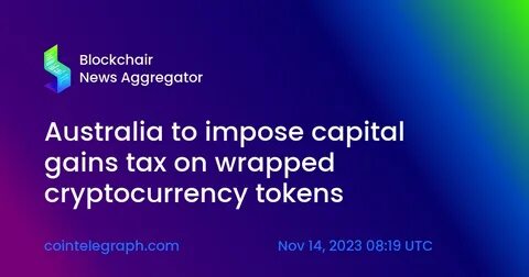 Australia imposes capital gains tax on wrapped crypto tokens - CryptoTvplus