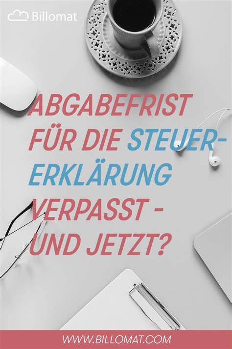 Steuererklärung verpasst? So gehst du jetzt am besten vor