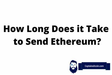 How Long Does it Take to Send Ethereum in 2024? - Captain Altcoin