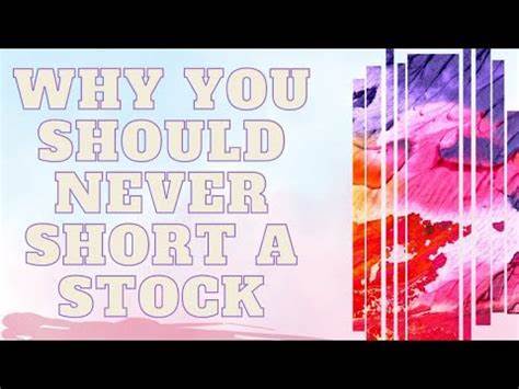 Why You Should Never Short a Stock