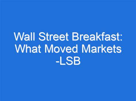 Wall Street Breakfast: What Moved Markets