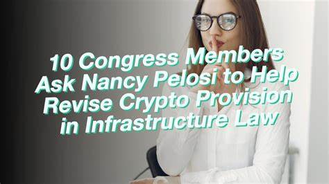10 Congress Members Ask Nancy Pelosi to Help Revise Crypto Provision in Infrastructure Law - Bitcoin.com News