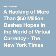 A Hacking of More Than $50 Million Dashes Hopes in the World of Virtual Currency (Published 2016) - The New York Times