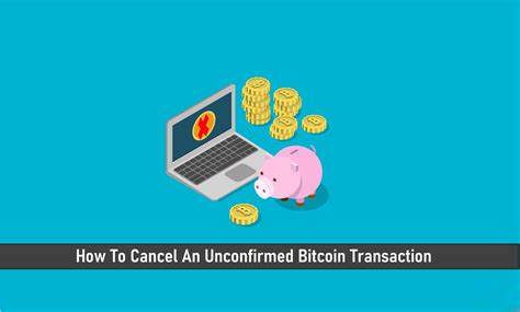 Can You Cancel Unconfirmed Bitcoin Transactions? Yes, Here’s How - Bitcoinist