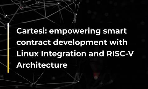 Cartesi: Empowering Smart Contract Development with Linux Integration and RISC-V Architecture - CryptoTvplus